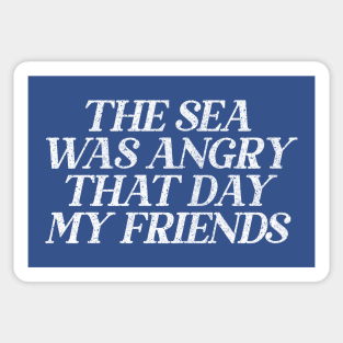 The Sea Was Angry That Day My Friends // 90s TV Retro Quotes Sticker